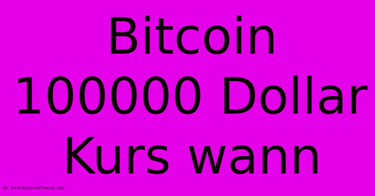 Bitcoin 100000 Dollar Kurs Wann