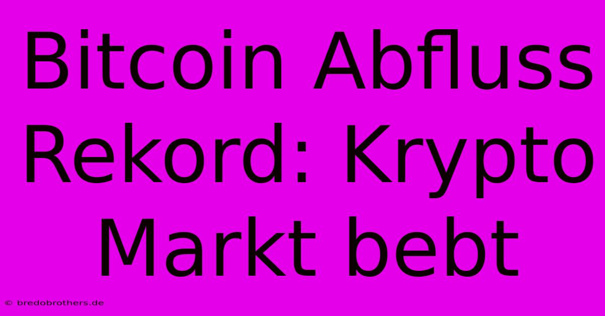 Bitcoin Abfluss Rekord: Krypto Markt Bebt