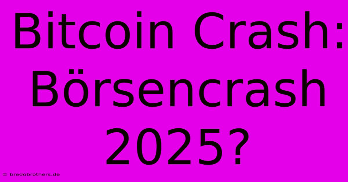 Bitcoin Crash: Börsencrash 2025?