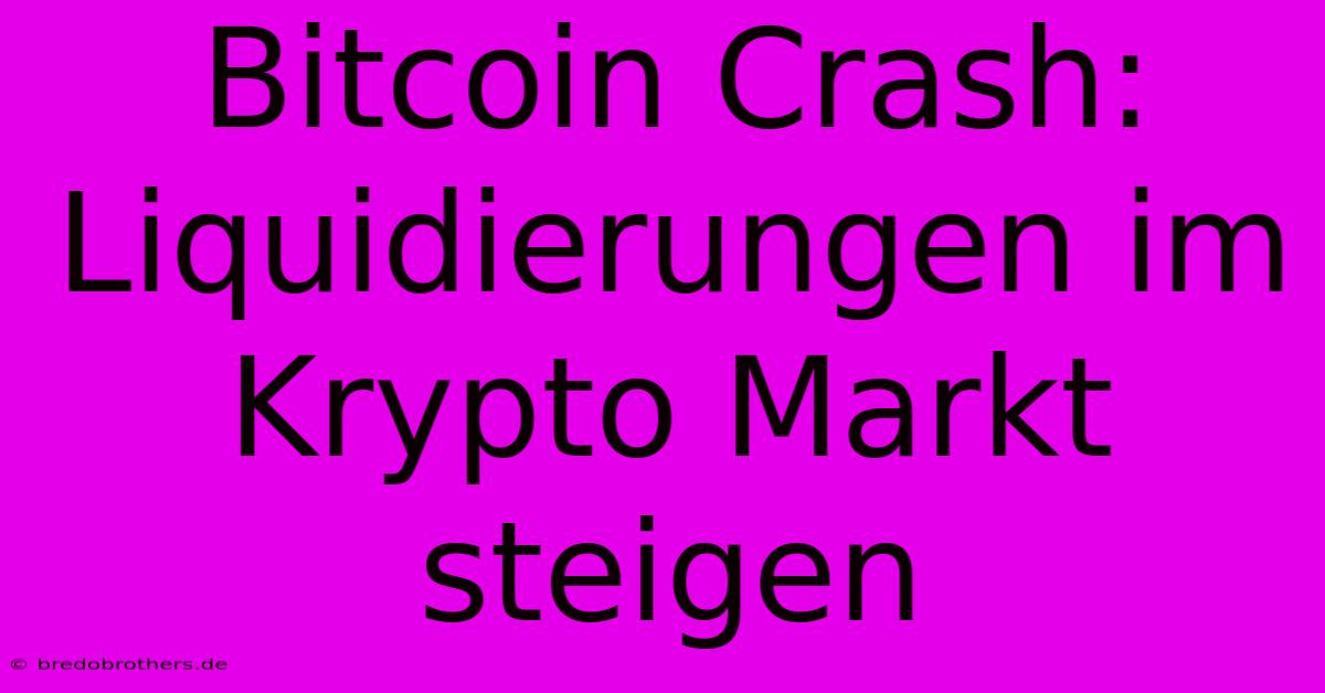 Bitcoin Crash: Liquidierungen Im Krypto Markt Steigen