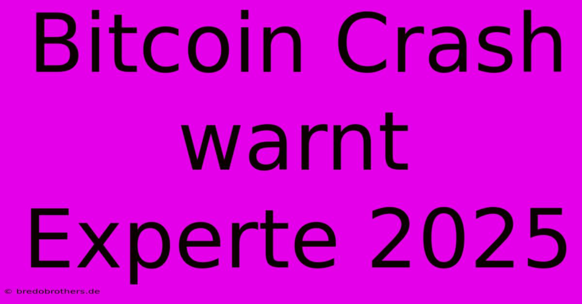 Bitcoin Crash Warnt Experte 2025