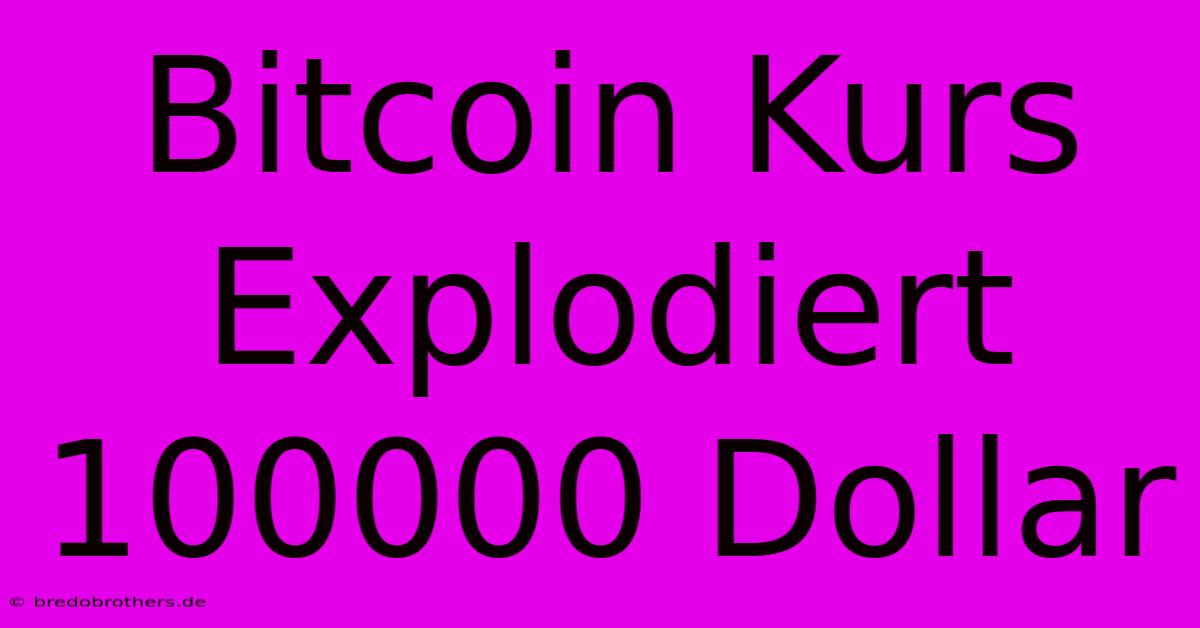 Bitcoin Kurs Explodiert 100000 Dollar