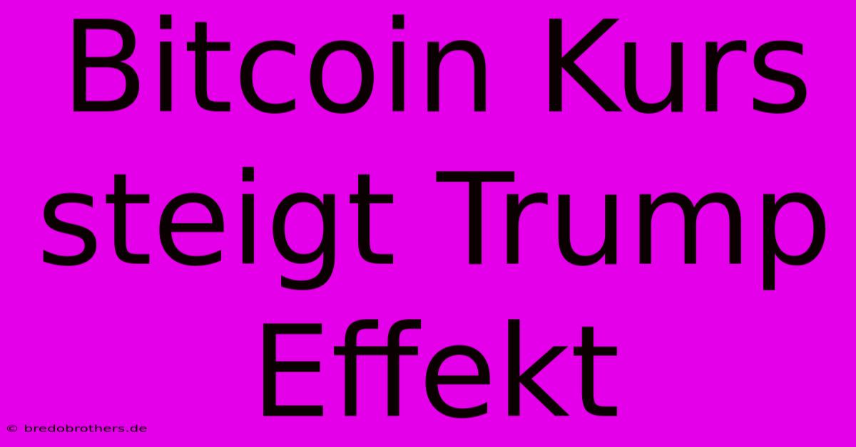 Bitcoin Kurs Steigt Trump Effekt