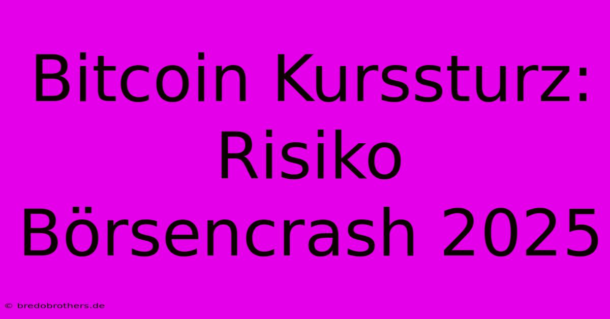 Bitcoin Kurssturz: Risiko Börsencrash 2025