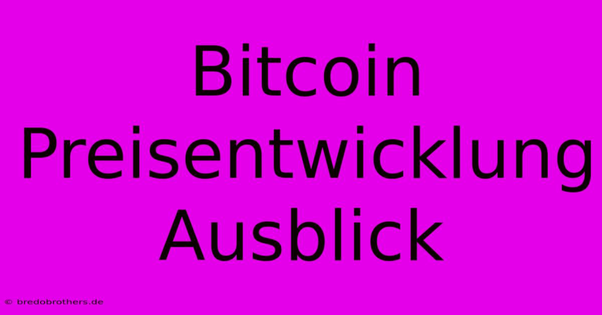 Bitcoin Preisentwicklung Ausblick