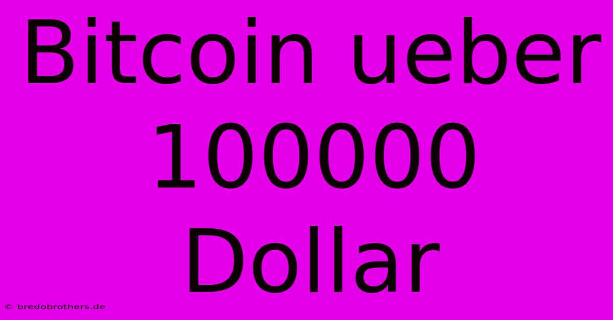 Bitcoin Ueber 100000 Dollar