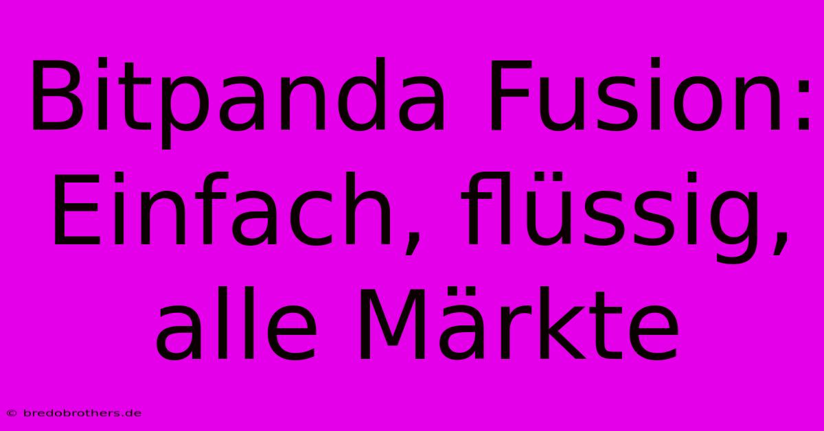 Bitpanda Fusion: Einfach, Flüssig, Alle Märkte