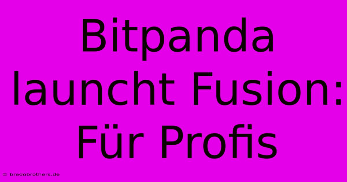 Bitpanda Launcht Fusion: Für Profis