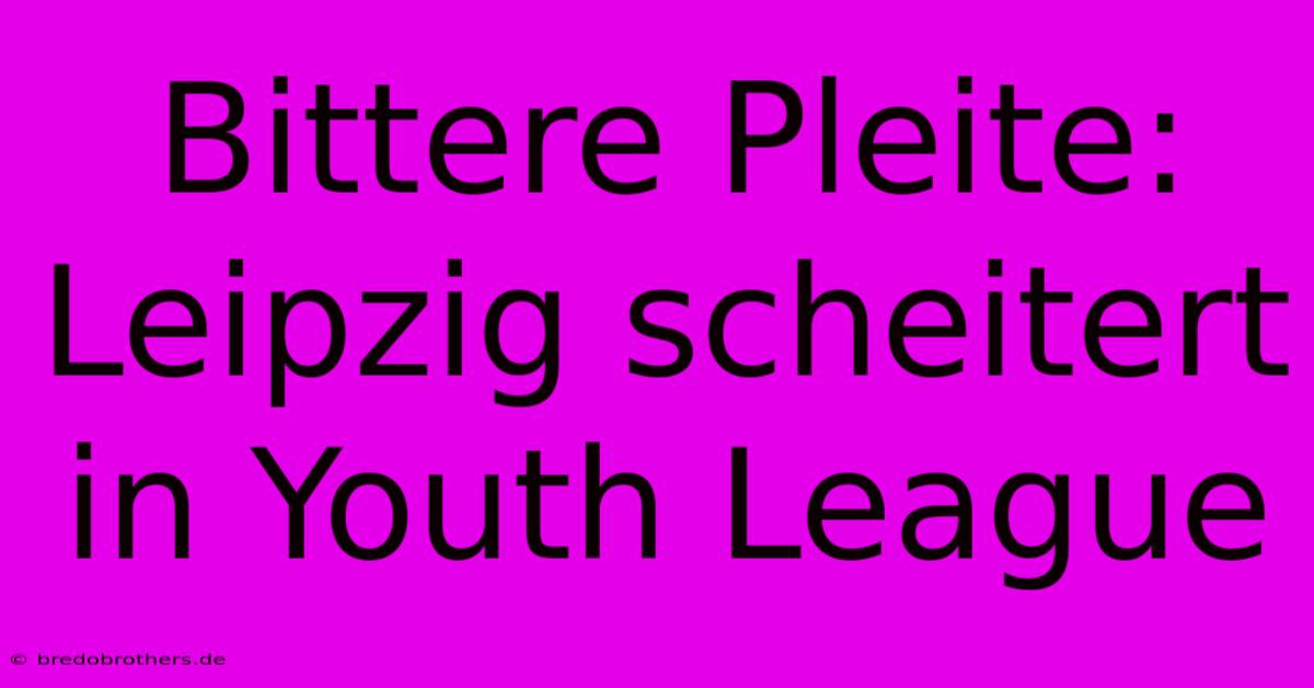 Bittere Pleite: Leipzig Scheitert In Youth League