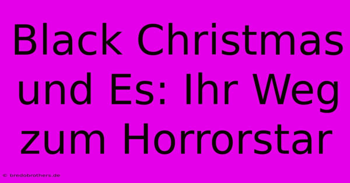 Black Christmas Und Es: Ihr Weg Zum Horrorstar