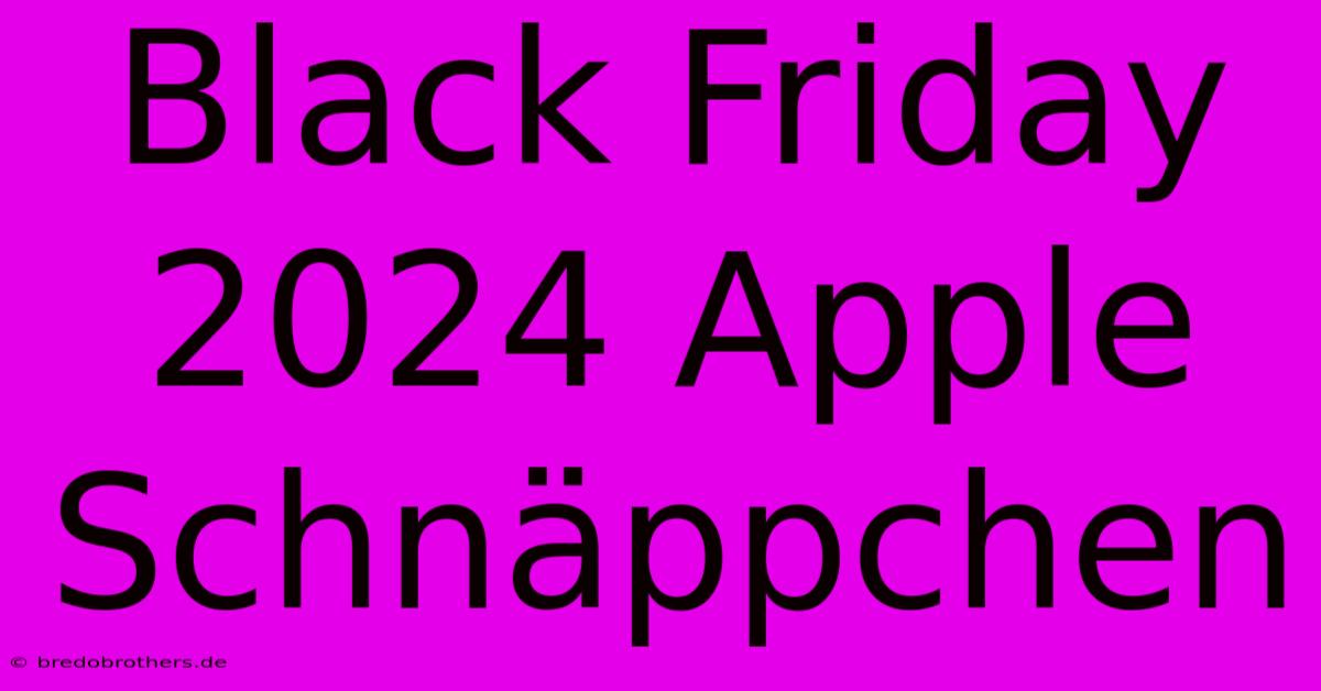 Black Friday 2024 Apple Schnäppchen