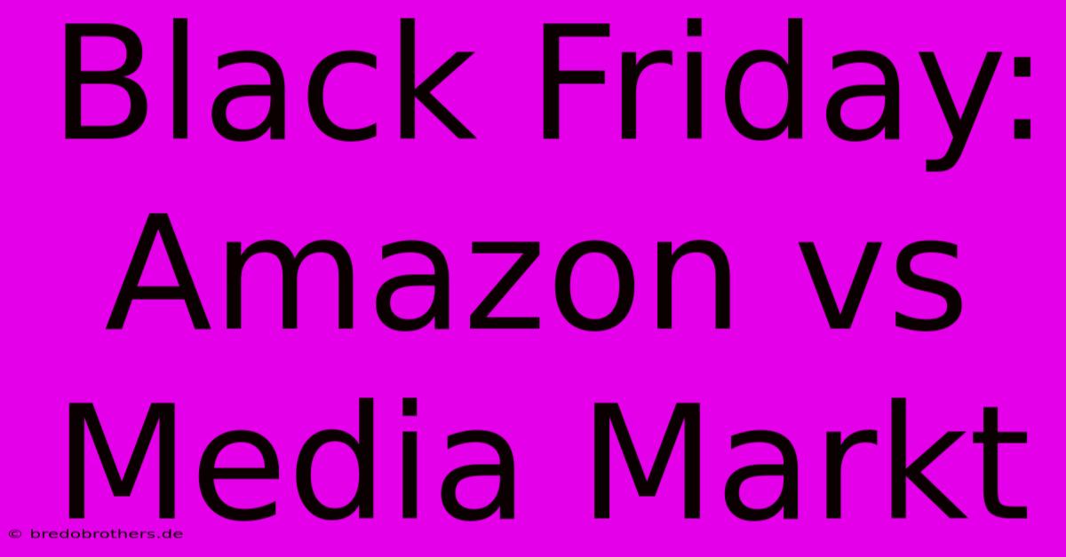 Black Friday: Amazon Vs Media Markt