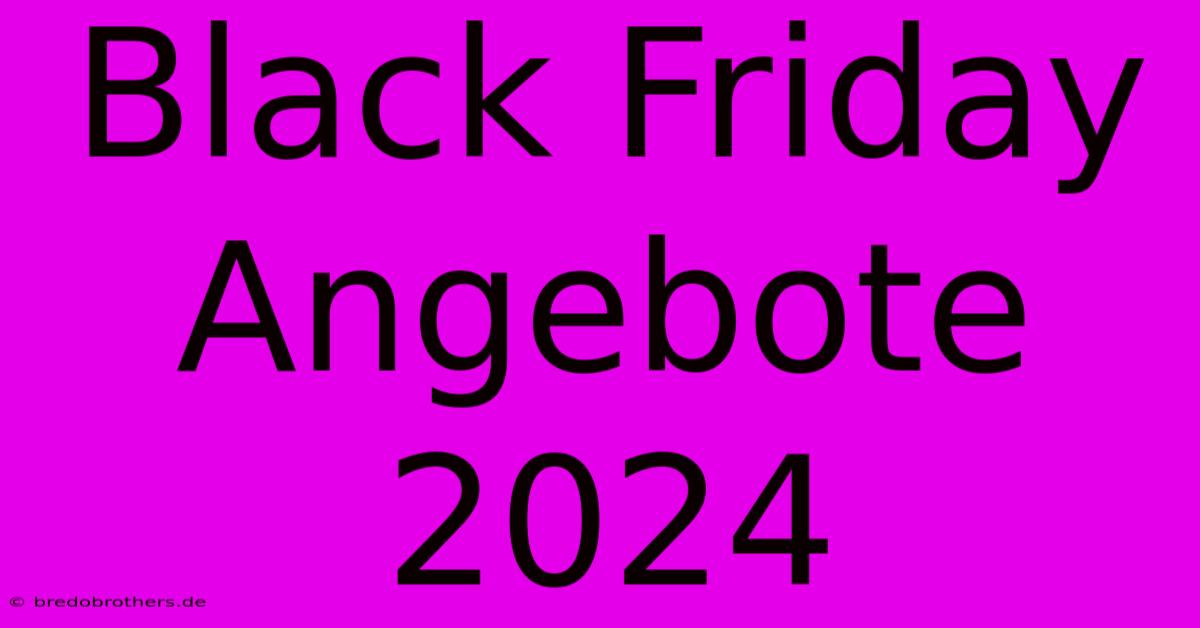 Black Friday Angebote 2024