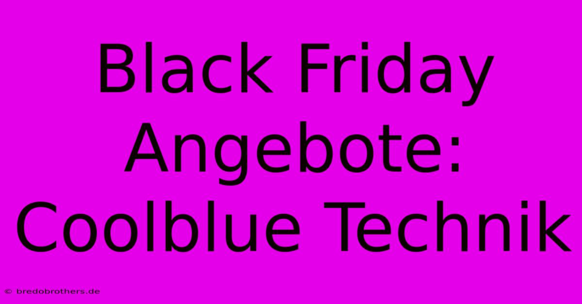 Black Friday Angebote: Coolblue Technik