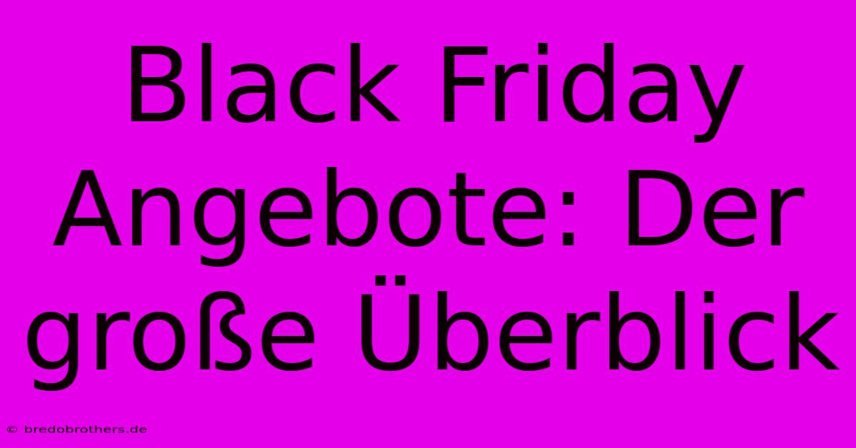 Black Friday Angebote: Der Große Überblick