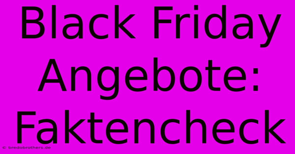 Black Friday Angebote: Faktencheck