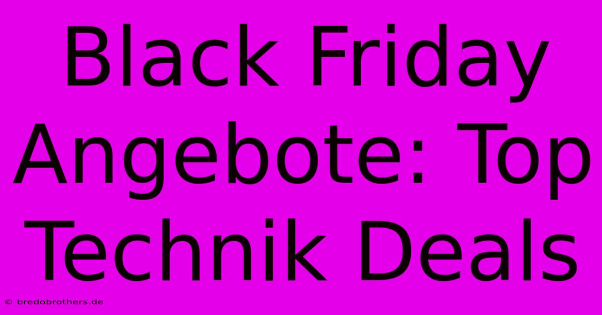 Black Friday Angebote: Top Technik Deals