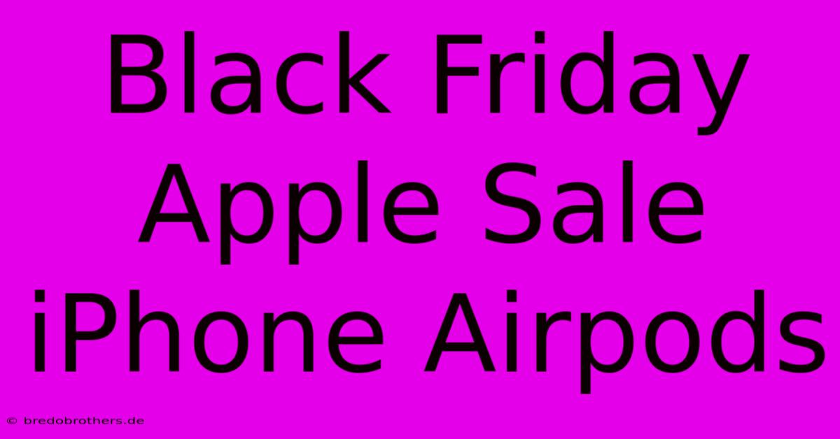 Black Friday Apple Sale IPhone Airpods