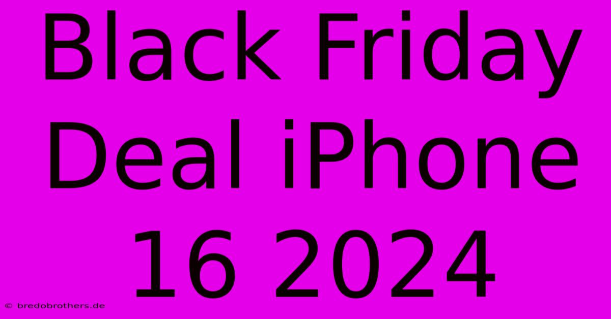 Black Friday Deal IPhone 16 2024