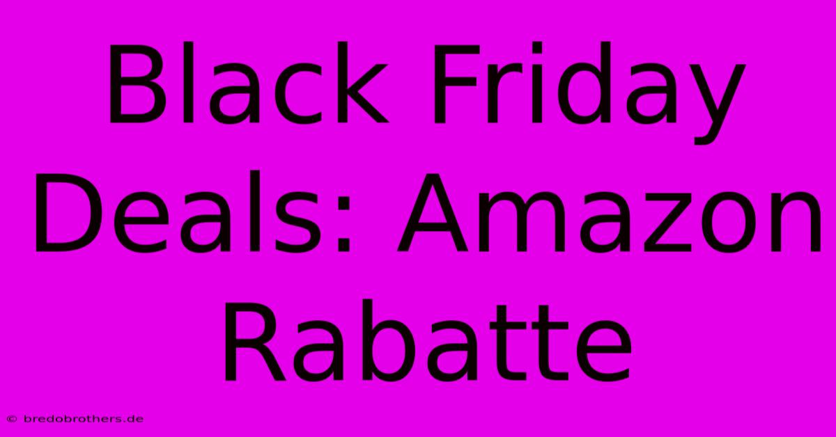 Black Friday Deals: Amazon Rabatte