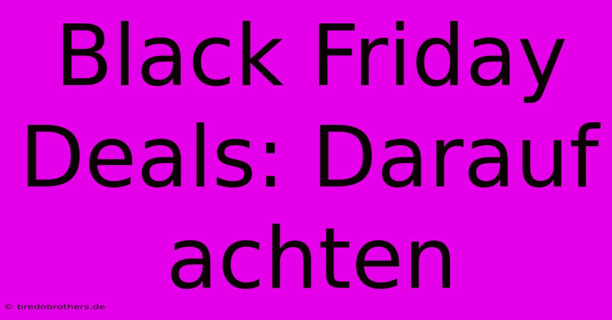 Black Friday Deals: Darauf Achten