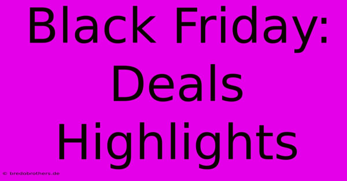 Black Friday:  Deals Highlights