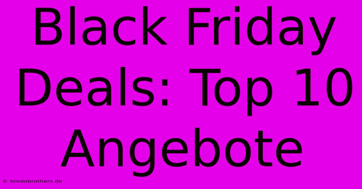 Black Friday Deals: Top 10 Angebote