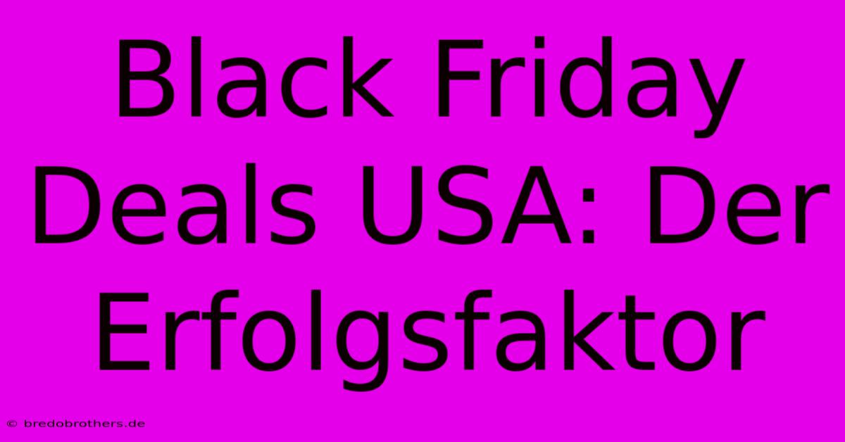 Black Friday Deals USA: Der Erfolgsfaktor