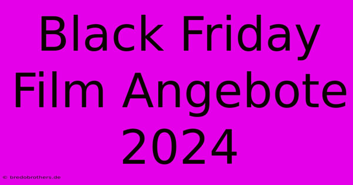 Black Friday Film Angebote 2024