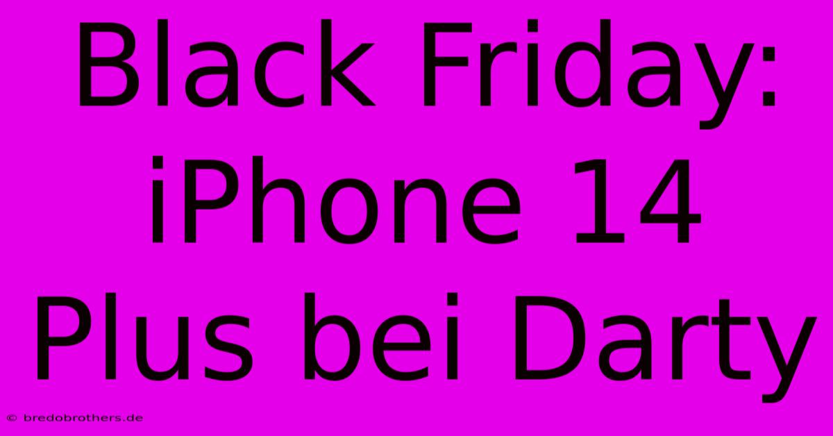 Black Friday: IPhone 14 Plus Bei Darty