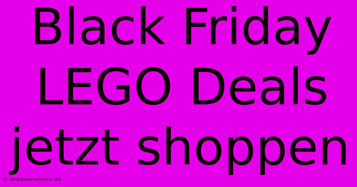 Black Friday LEGO Deals Jetzt Shoppen