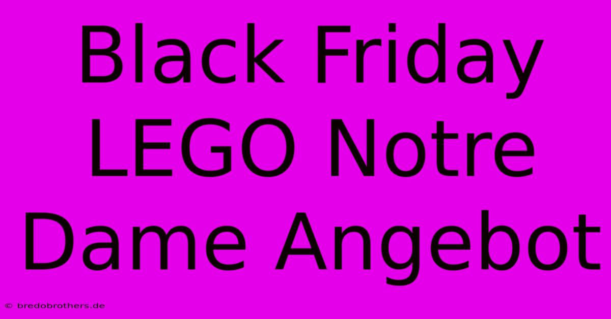 Black Friday LEGO Notre Dame Angebot