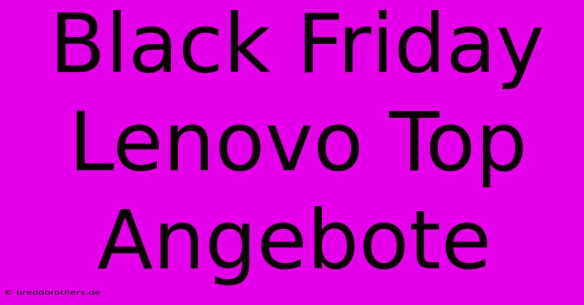 Black Friday Lenovo Top Angebote