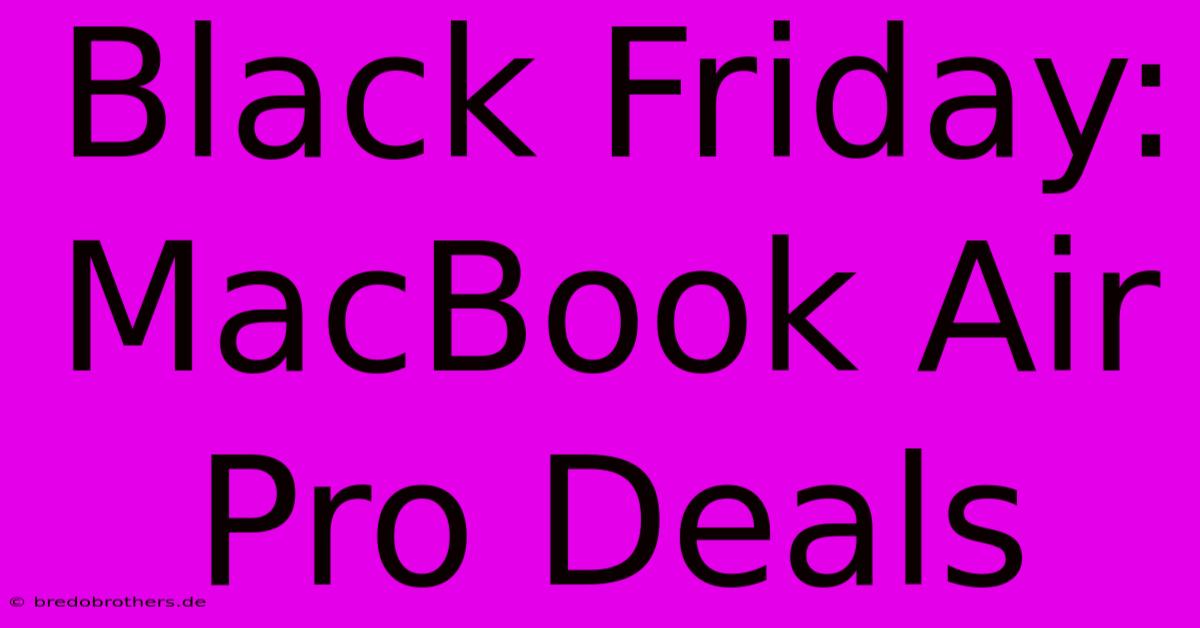 Black Friday: MacBook Air Pro Deals