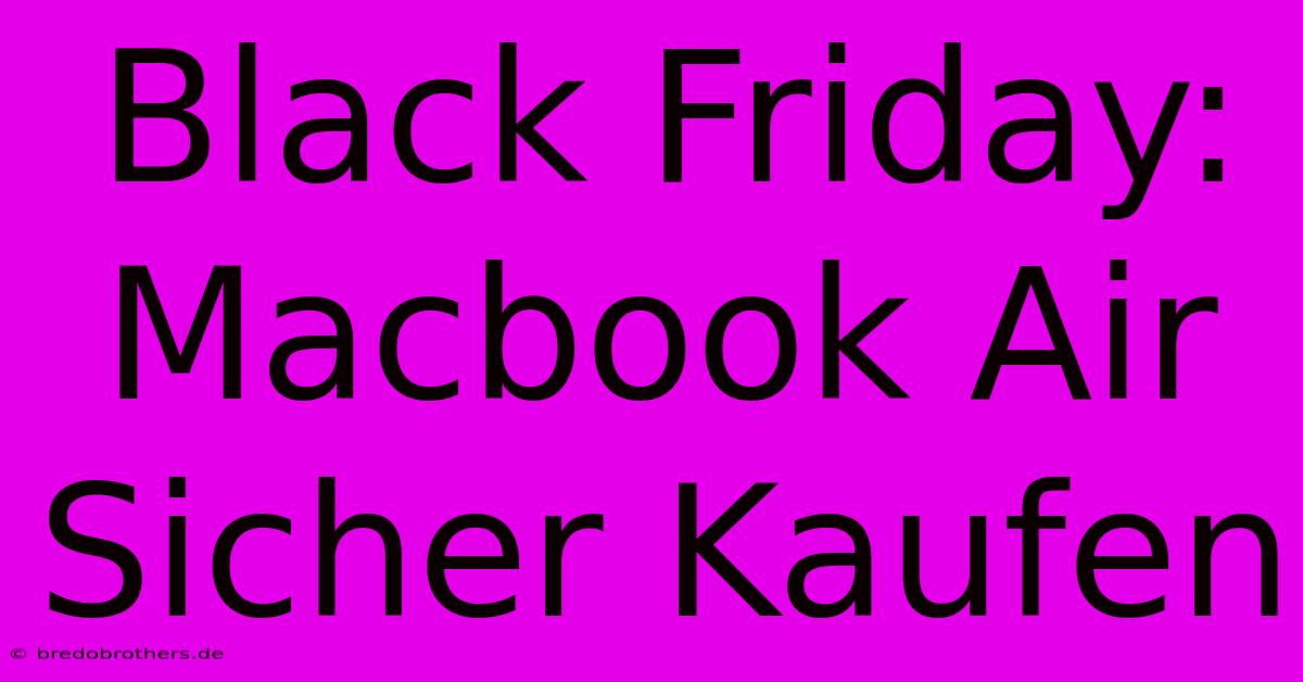 Black Friday: Macbook Air  Sicher Kaufen