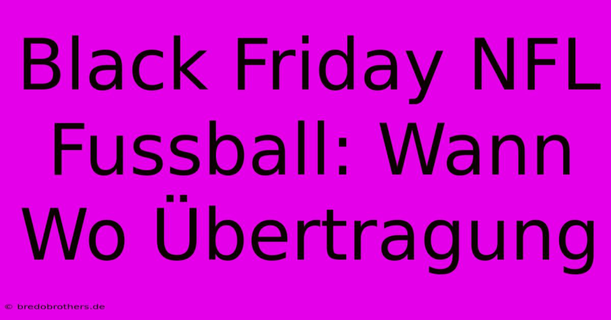 Black Friday NFL Fussball: Wann Wo Übertragung