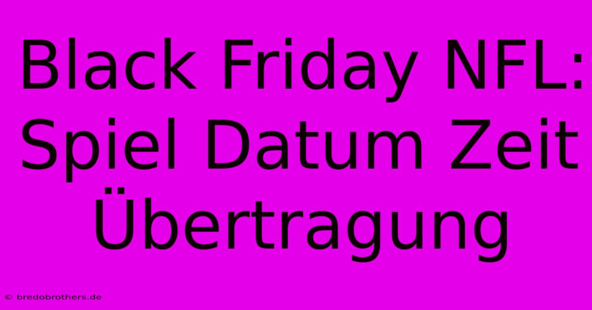 Black Friday NFL: Spiel Datum Zeit Übertragung