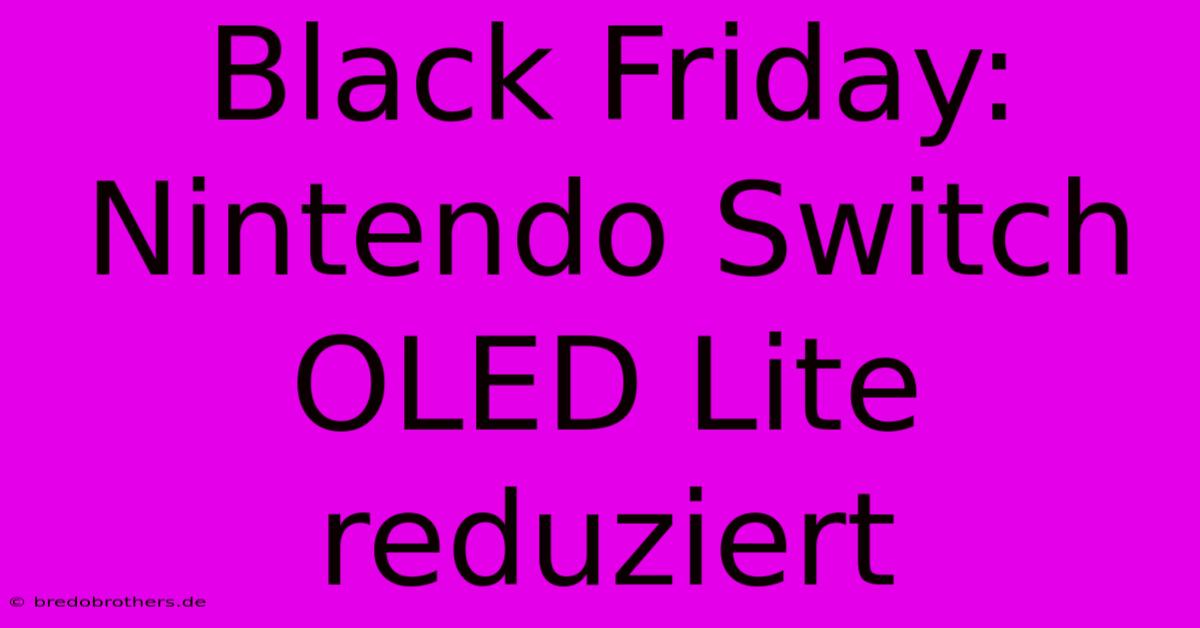 Black Friday: Nintendo Switch OLED Lite Reduziert