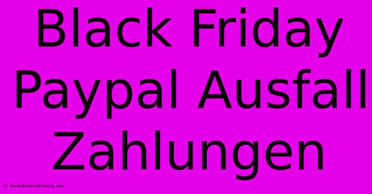 Black Friday Paypal Ausfall Zahlungen