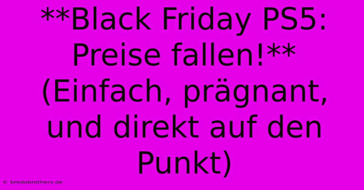 **Black Friday PS5: Preise Fallen!**  (Einfach, Prägnant, Und Direkt Auf Den Punkt)