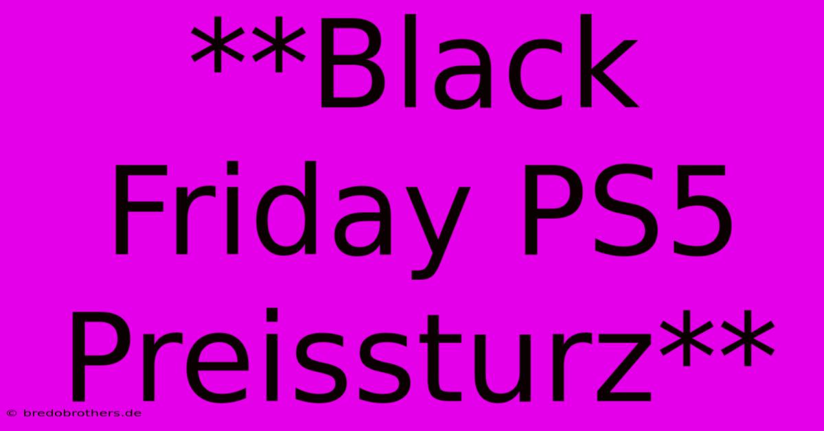 **Black Friday PS5 Preissturz**