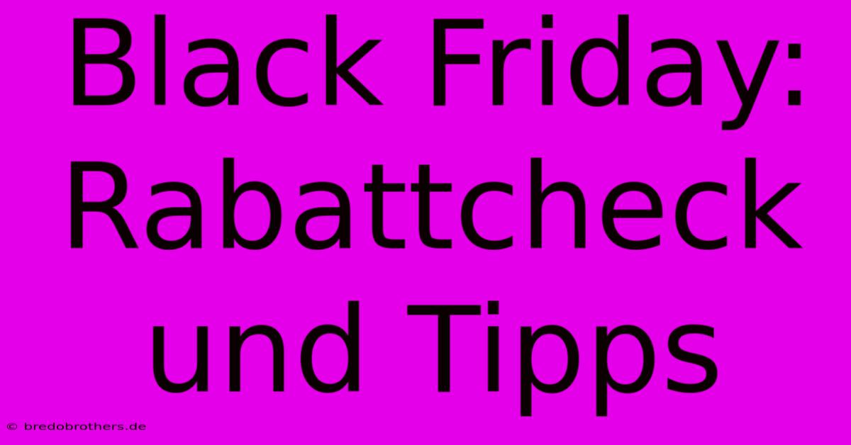 Black Friday:  Rabattcheck Und Tipps