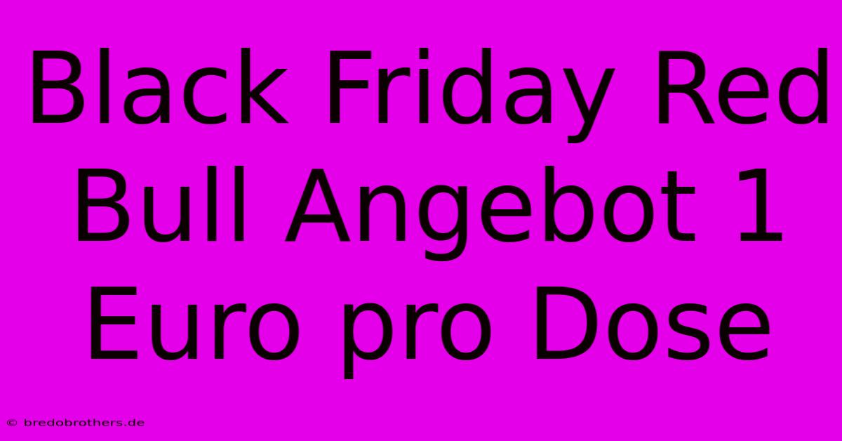 Black Friday Red Bull Angebot 1 Euro Pro Dose