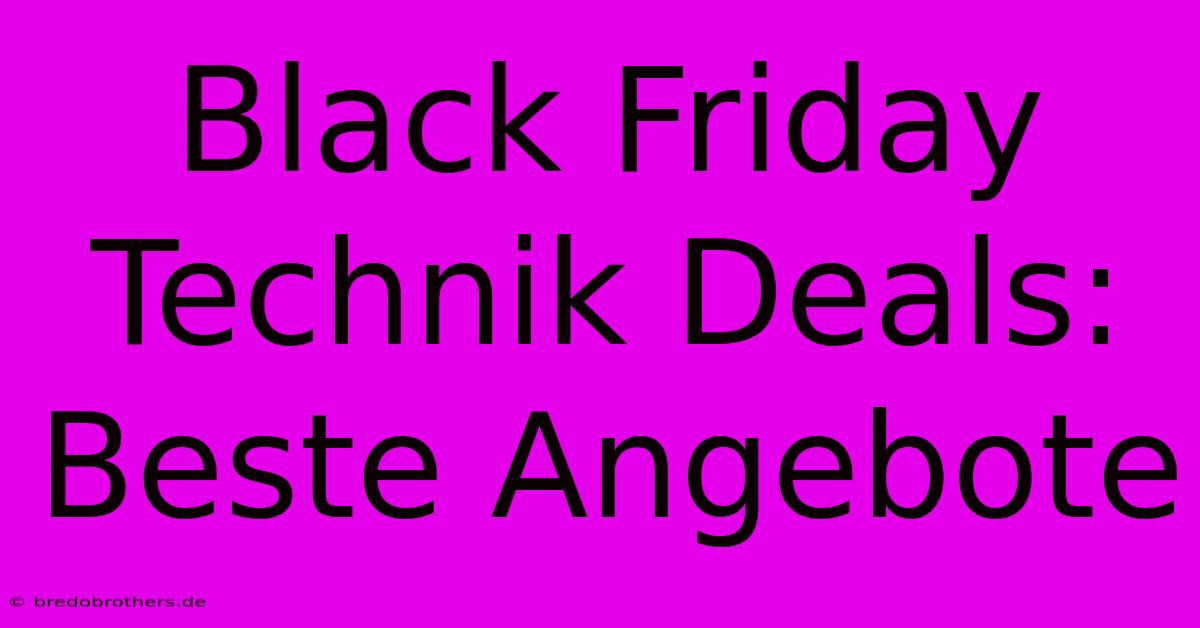 Black Friday Technik Deals: Beste Angebote