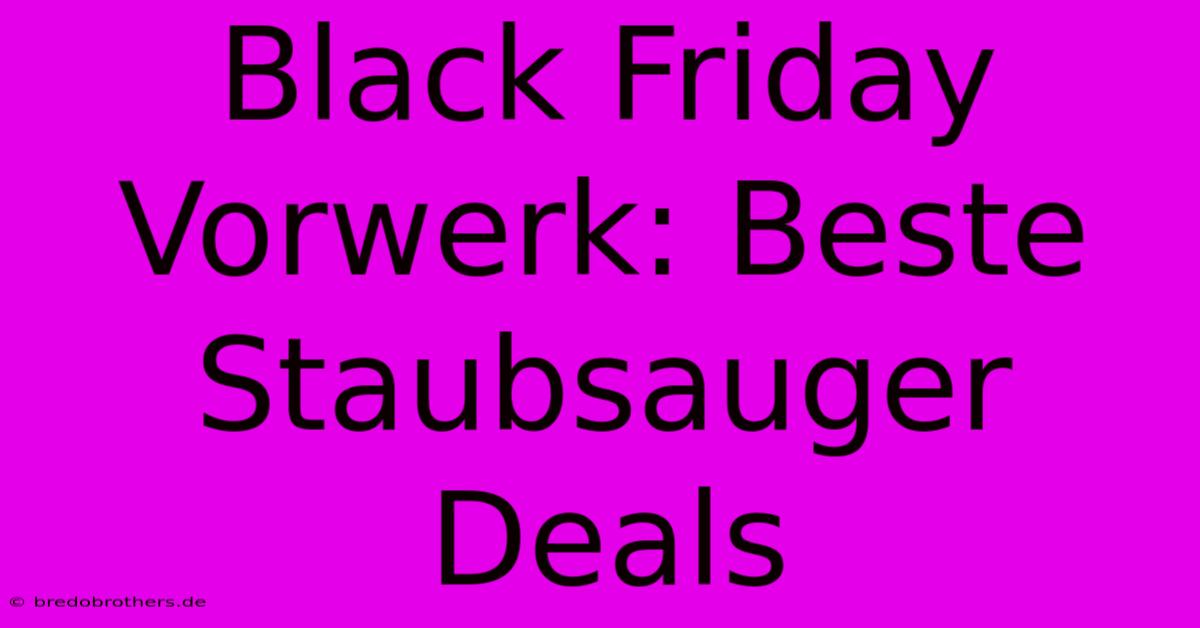 Black Friday Vorwerk: Beste Staubsauger Deals