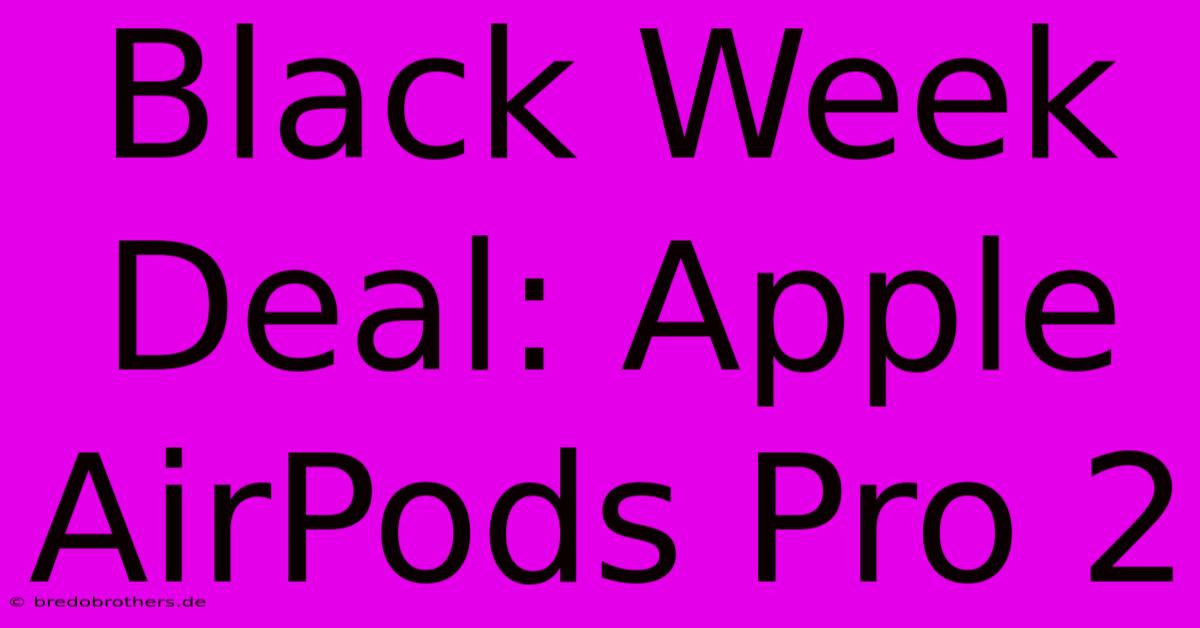 Black Week Deal: Apple AirPods Pro 2