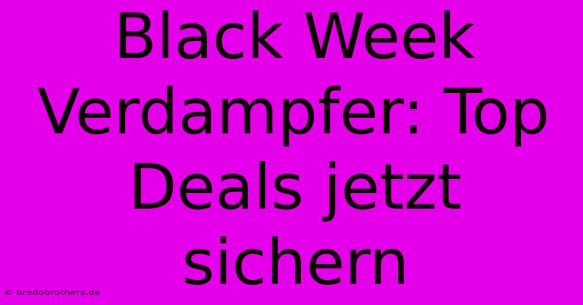 Black Week Verdampfer: Top Deals Jetzt Sichern