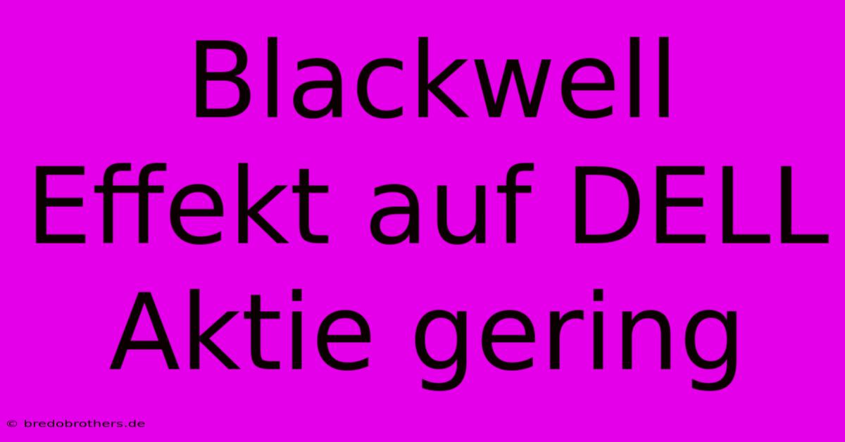 Blackwell Effekt Auf DELL Aktie Gering