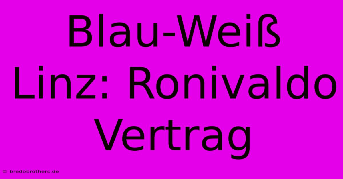 Blau-Weiß Linz: Ronivaldo Vertrag