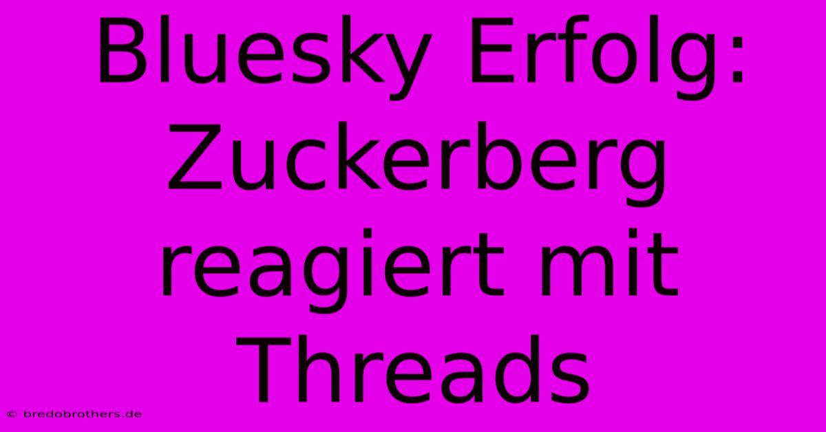 Bluesky Erfolg: Zuckerberg Reagiert Mit Threads